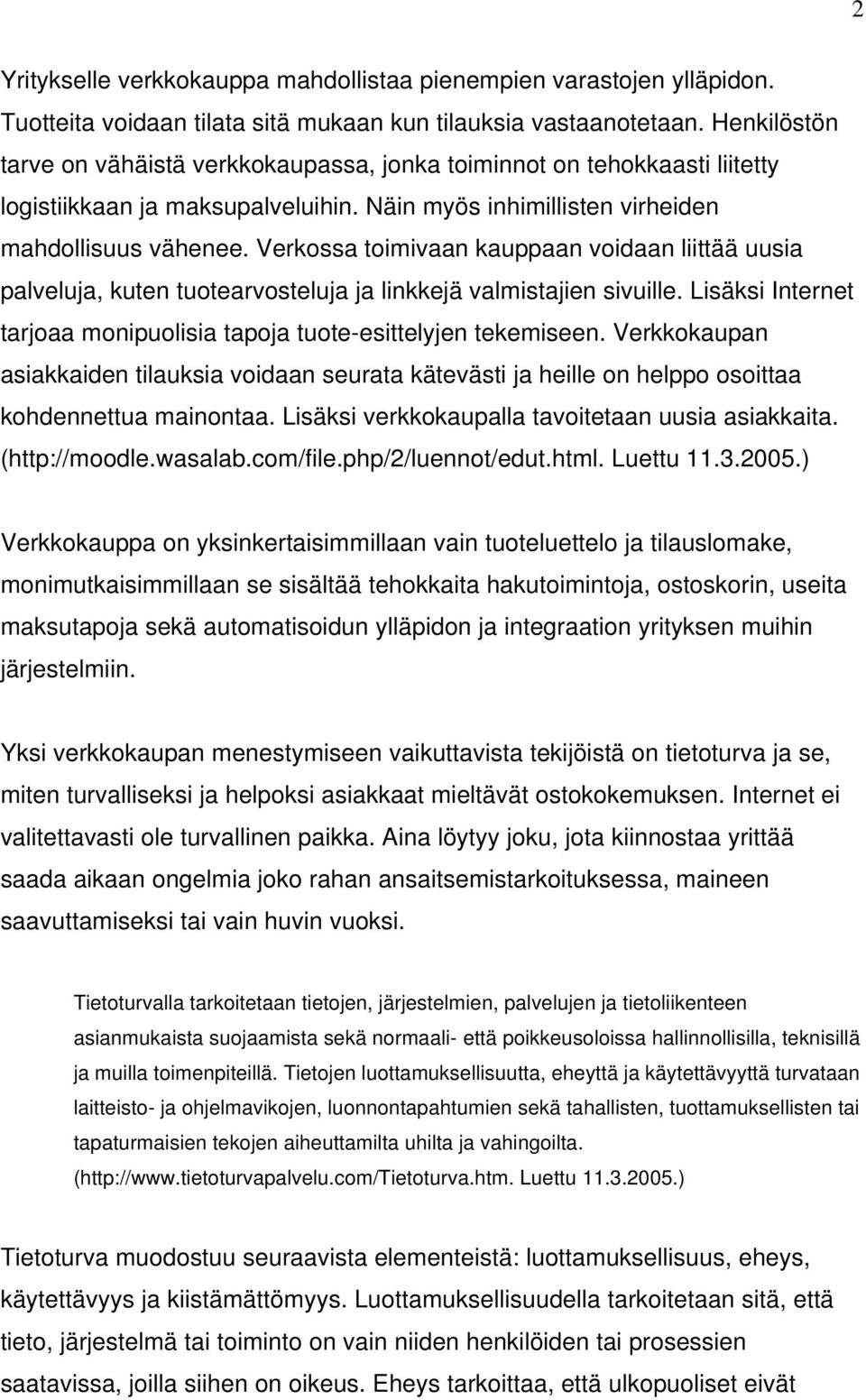 Verkossa toimivaan kauppaan voidaan liittää uusia palveluja, kuten tuotearvosteluja ja linkkejä valmistajien sivuille. Lisäksi Internet tarjoaa monipuolisia tapoja tuote-esittelyjen tekemiseen.