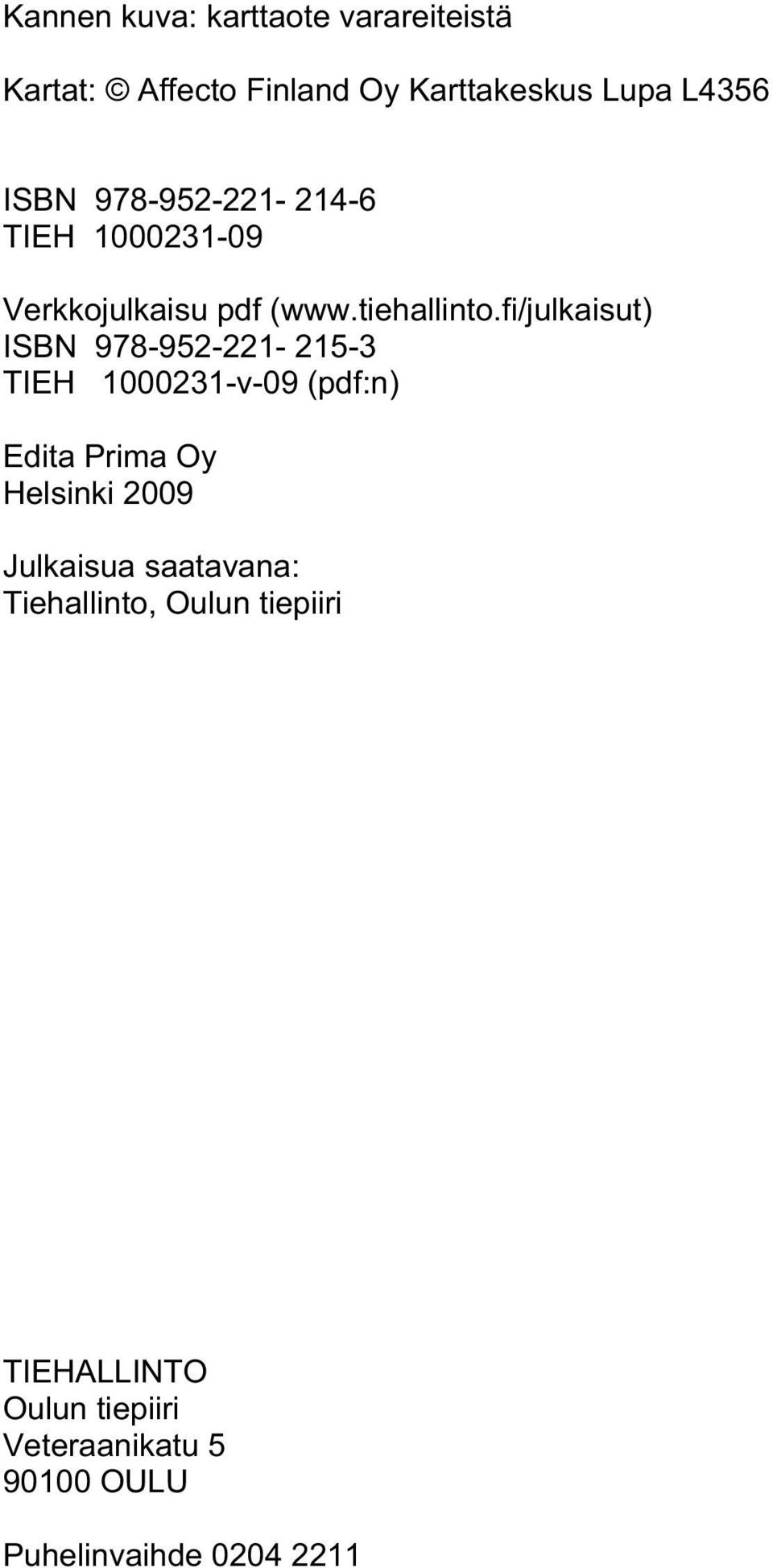 fi/julkaisut) ISBN 978-952-221-215-3 TIEH 1000231-v-09 (pdf:n) Edita Prima Oy Helsinki 2009