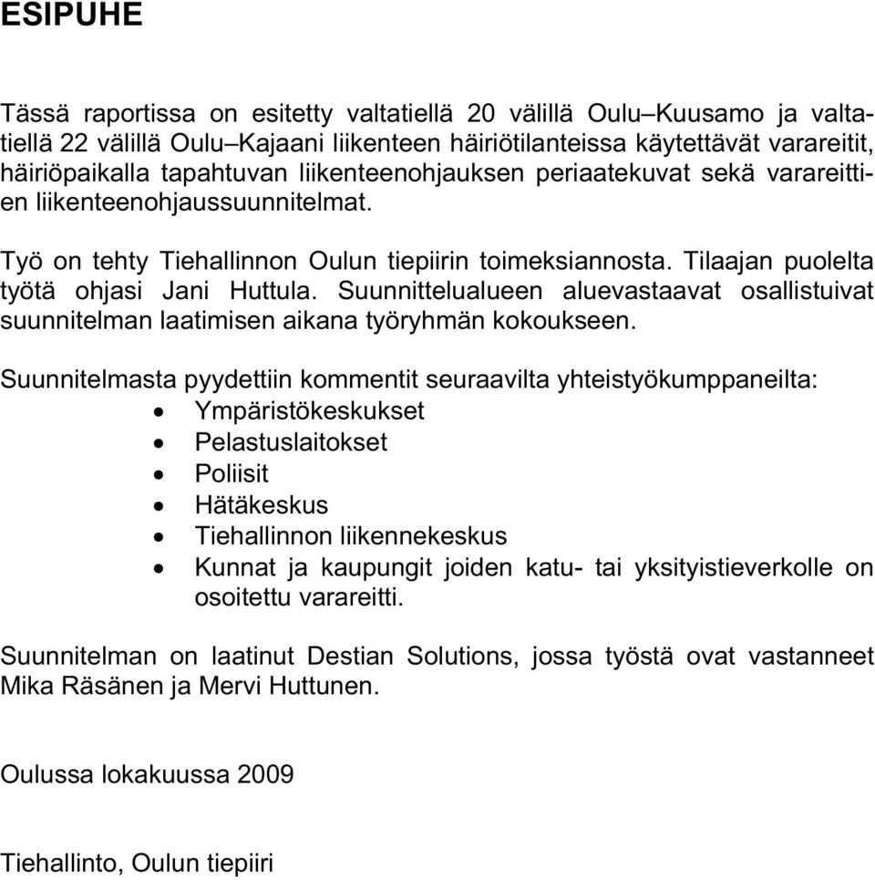 Suunnittelualueen aluevastaavat osallistuivat suunnitelman laatimisen aikana työryhmän kokoukseen.