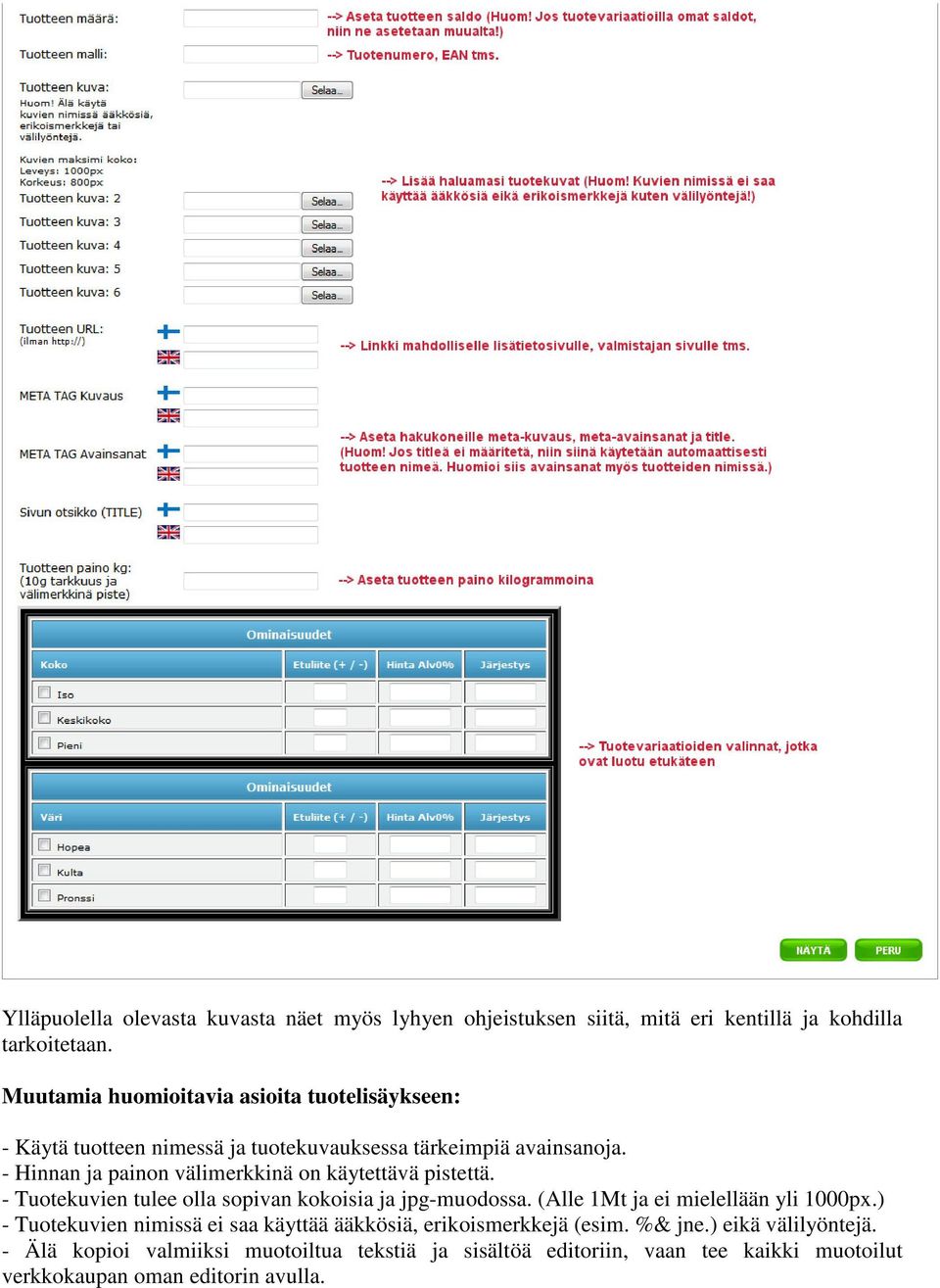 - Hinnan ja painon välimerkkinä on käytettävä pistettä. - Tuotekuvien tulee olla sopivan kokoisia ja jpg-muodossa.