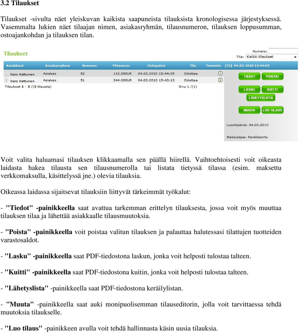 Vaihtoehtoisesti voit oikeasta laidasta hakea tilausta sen tilausnumerolla tai listata tietyssä tilassa (esim. maksettu verkkomaksulla, käsittelyssä jne.) olevia tilauksia.