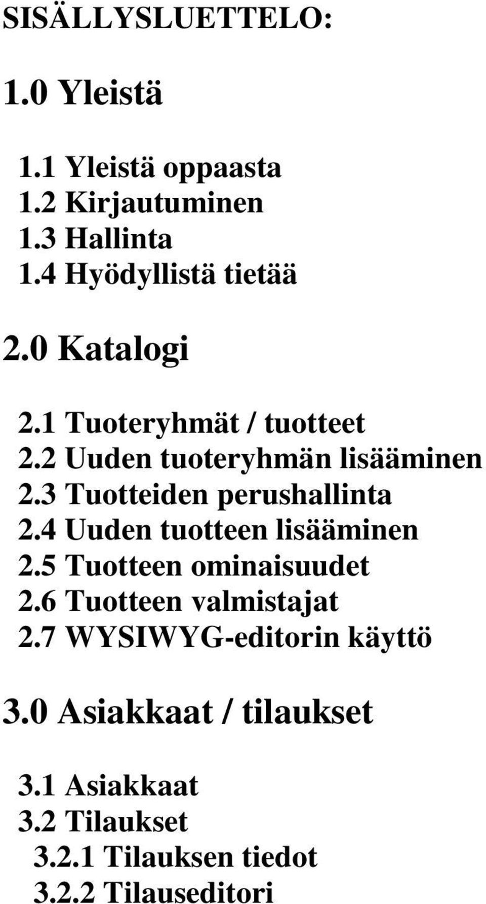 3 Tuotteiden perushallinta 2.4 Uuden tuotteen lisääminen 2.5 Tuotteen ominaisuudet 2.