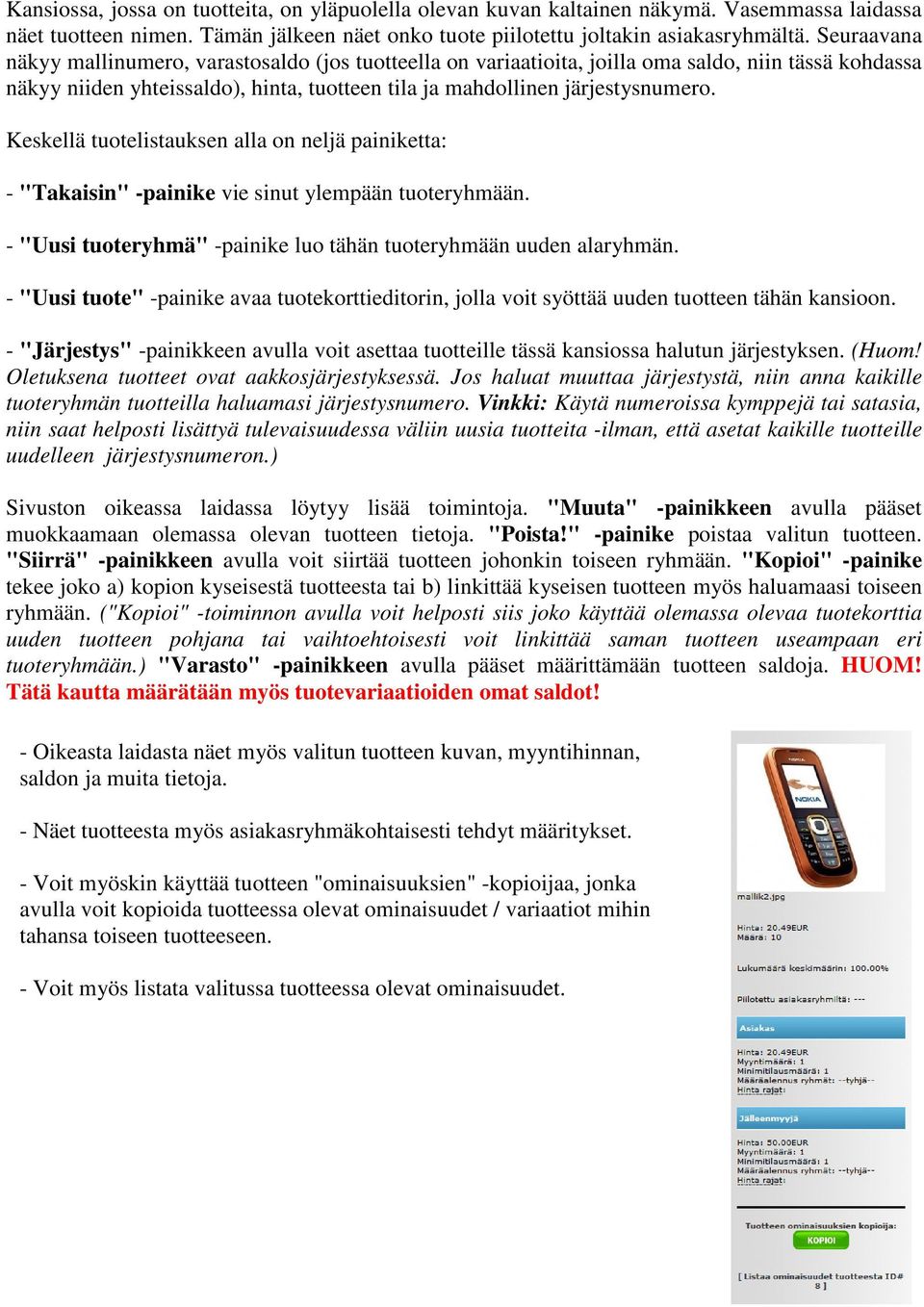 Keskellä tuotelistauksen alla on neljä painiketta: - "Takaisin" -painike vie sinut ylempään tuoteryhmään. - "Uusi tuoteryhmä" -painike luo tähän tuoteryhmään uuden alaryhmän.