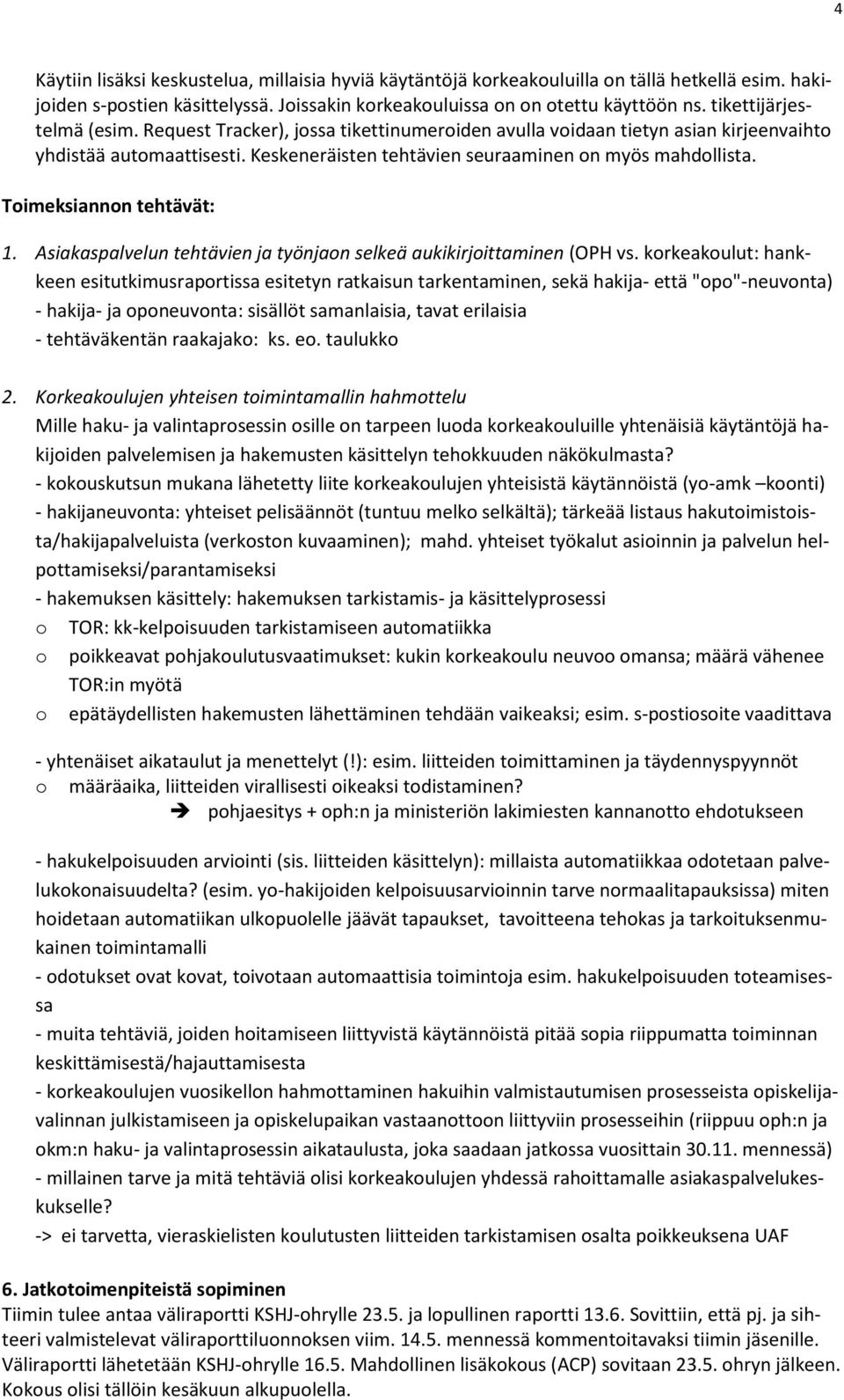 Toimeksiannon tehtävät: 1. Asiakaspalvelun tehtävien ja työnjaon selkeä aukikirjoittaminen (OPH vs.