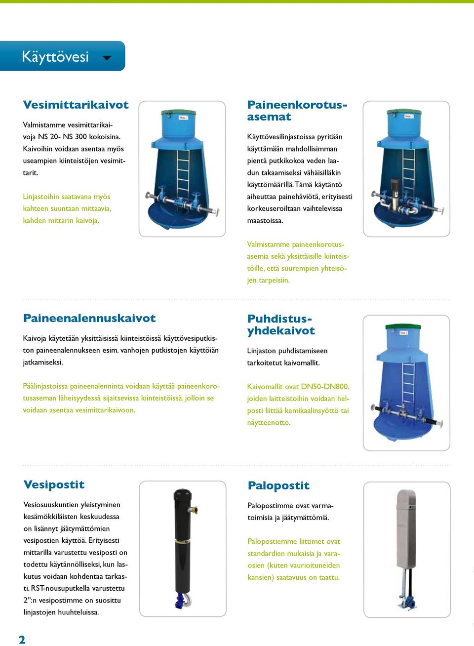 Paineenkorotusasemat Käyttövesilinjastoissa pyritään käyttämään mahdollisimman pientä putkikokoa veden laadun takaamiseksi vähäisilläkin käyttömäärillä.