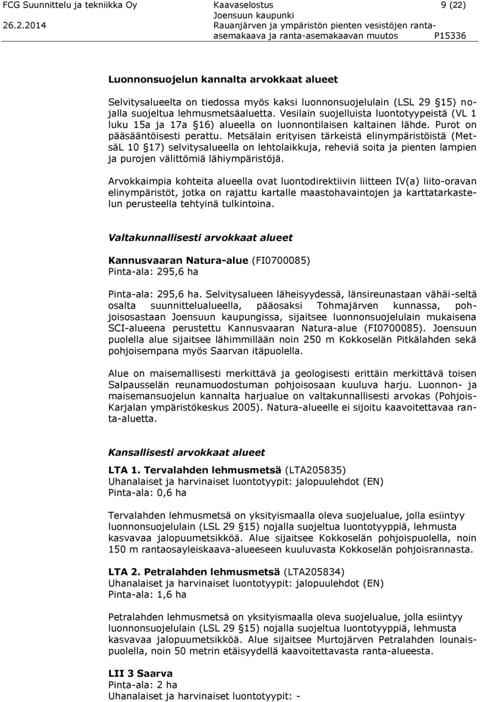 .2.2014 Rauanjärven ja ympäristön pienten vesistöjen rantaasemakaava ja ranta-asemakaavan muutos P15336 Luonnonsuojelun kannalta arvokkaat alueet Selvitysalueelta on tiedossa myös kaksi