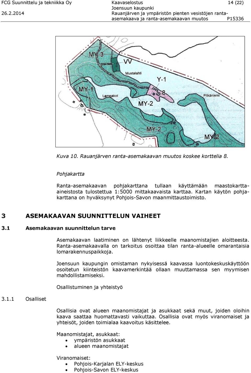 Kartan käytön pohjakarttana on hyväksynyt Pohjois-Savon maanmittaustoimisto. 3 ASEMAKAAVAN SUUNNITTELUN VAIHEET 3.1 