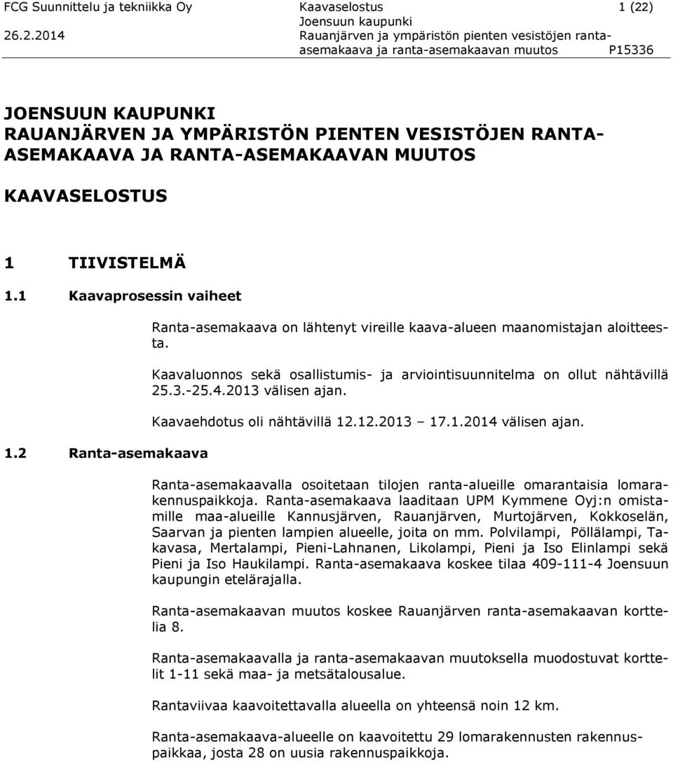 .2.2014 Rauanjärven ja ympäristön pienten vesistöjen rantaasemakaava ja ranta-asemakaavan muutos P15336 JOENSUUN KAUPUNKI RAUANJÄRVEN JA YMPÄRISTÖN PIENTEN VESISTÖJEN RANTA- ASEMAKAAVA JA