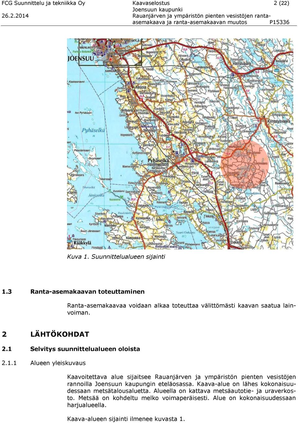 1 Selvitys suunnittelualueen oloista 2.1.1 Alueen yleiskuvaus Kaavoitettava alue sijaitsee Rauanjärven ja ympäristön pienten vesistöjen rannoilla Joensuun kaupungin eteläosassa.