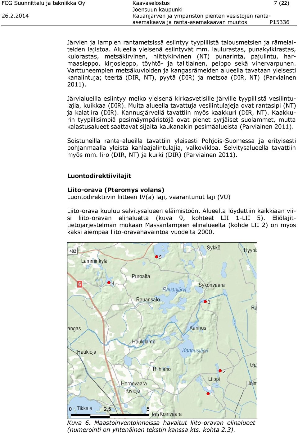 .2.2014 Rauanjärven ja ympäristön pienten vesistöjen rantaasemakaava ja ranta-asemakaavan muutos P15336 Järvien ja lampien rantametsissä esiintyy tyypillistä talousmetsien ja rämelaiteiden lajistoa.