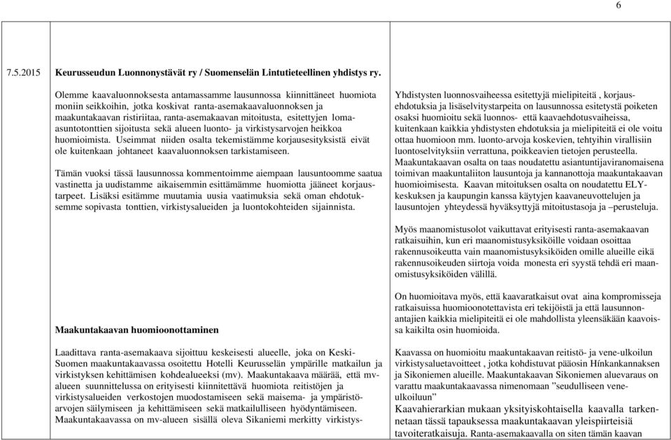 esitettyjen lomaasuntotonttien sijoitusta sekä alueen luonto- ja virkistysarvojen heikkoa huomioimista.