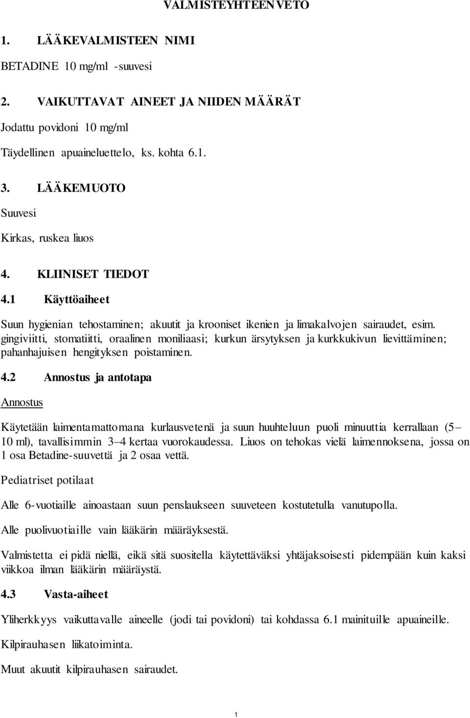 gingiviitti, stomatiitti, oraalinen moniliaasi; kurkun ärsytyksen ja kurkkukivun lievittäminen; pahanhajuisen hengityksen poistaminen. 4.