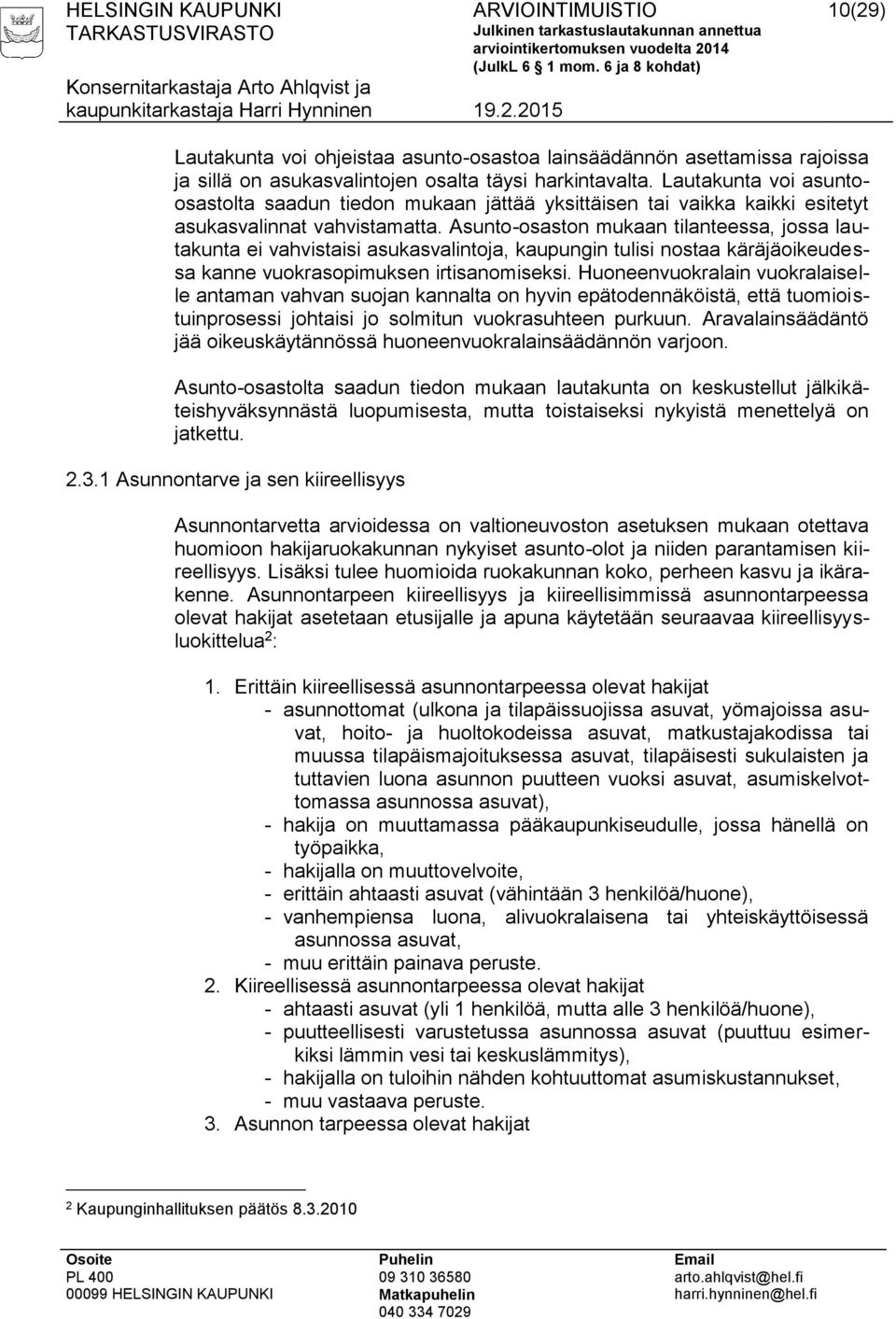 Asunto-osaston mukaan tilanteessa, jossa lautakunta ei vahvistaisi asukasvalintoja, kaupungin tulisi nostaa käräjäoikeudessa kanne vuokrasopimuksen irtisanomiseksi.