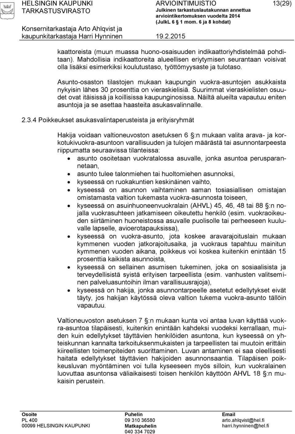 Asunto-osaston tilastojen mukaan kaupungin vuokra-asuntojen asukkaista nykyisin lähes 30 prosenttia on vieraskielisiä. Suurimmat vieraskielisten osuudet ovat itäisissä ja koillisissa kaupunginosissa.