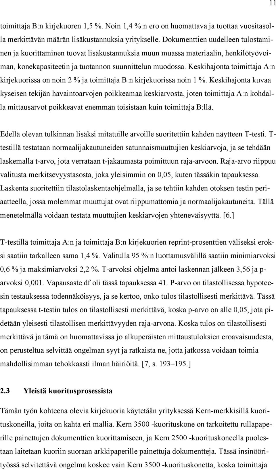 Keskihajonta toimittaja A:n kirjekuorissa on noin 2 % ja toimittaja B:n kirjekuorissa noin 1 %.