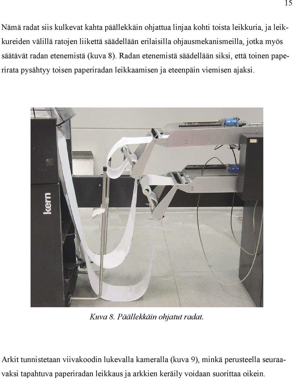 Radan etenemistä säädellään siksi, että toinen paperirata pysähtyy toisen paperiradan leikkaamisen ja eteenpäin viemisen ajaksi. Kuva 8.