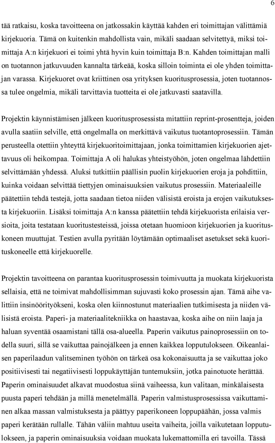 Kahden toimittajan malli on tuotannon jatkuvuuden kannalta tärkeää, koska silloin toiminta ei ole yhden toimittajan varassa.