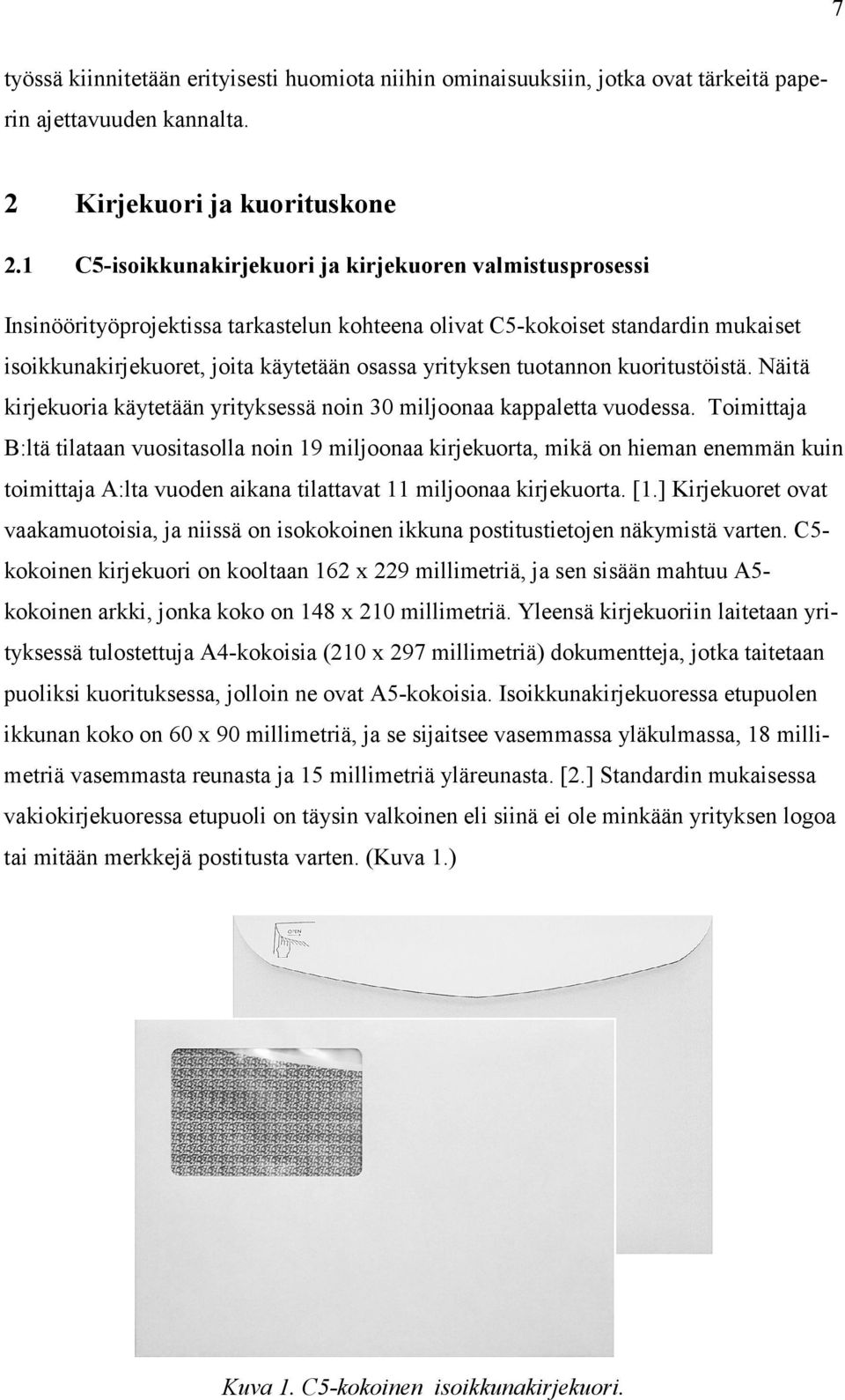 tuotannon kuoritustöistä. Näitä kirjekuoria käytetään yrityksessä noin 30 miljoonaa kappaletta vuodessa.