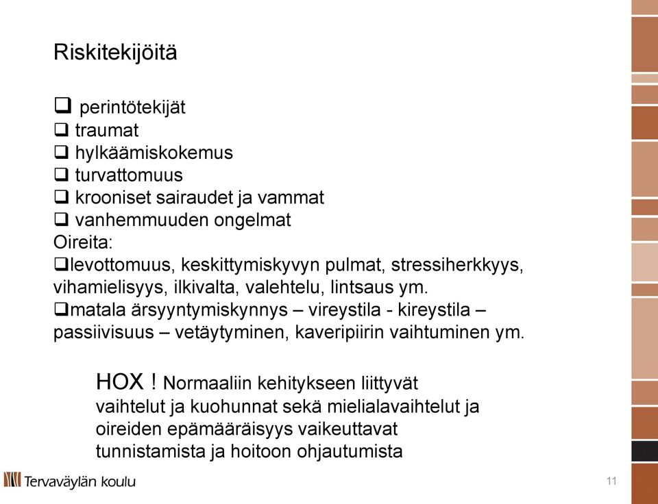 matala ärsyyntymiskynnys vireystila - kireystila passiivisuus vetäytyminen, kaveripiirin vaihtuminen ym. HOX!