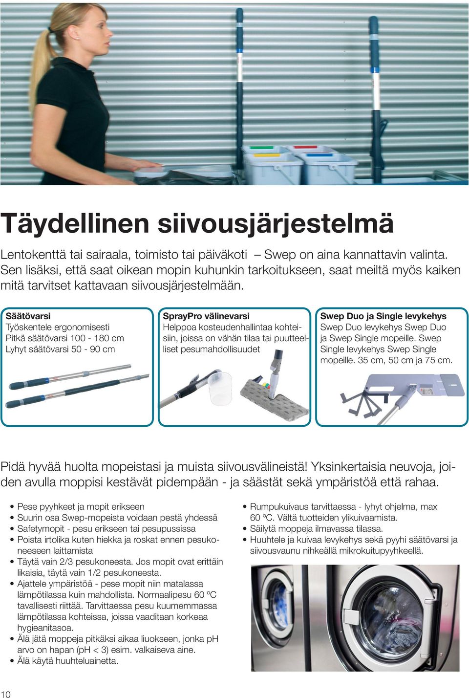 Säätövarsi Työskentele ergonomisesti Pitkä säätövarsi 100-180 cm Lyhyt säätövarsi 50-90 cm SprayPro välinevarsi Helppoa kosteudenhallintaa kohteisiin, joissa on vähän tilaa tai puutteelliset