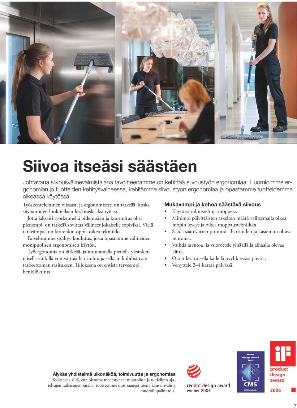 Työskenteleminen viisaasti ja ergonomisesti on tärkeää, koska siivoaminen luokitellaan keskiraskaaksi työksi.