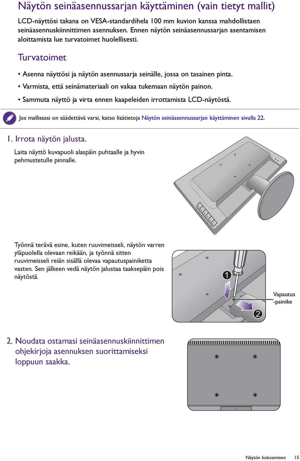 Varmista, että seinämateriaali on vakaa tukemaan näytön painon. Sammuta näyttö ja virta ennen kaapeleiden irrottamista LCD-näytöstä.