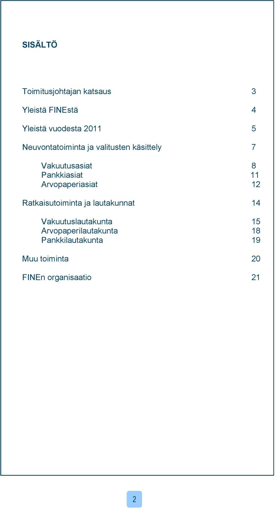 Arvopaperiasiat 12 Ratkaisutoiminta ja lautakunnat 14 Vakuutuslautakunta 15