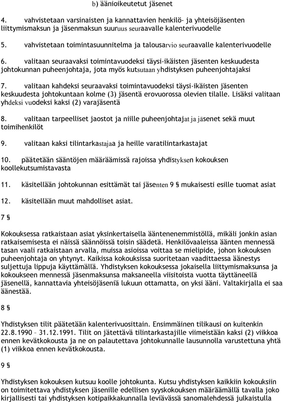 valitaan seuraavaksi toimintavuodeksi täysi-ikäisten jäsenten keskuudesta johtokunnan puheenjohtaja, jota myös kutsutaan yhdistyksen puheenjohtajaksi 7.