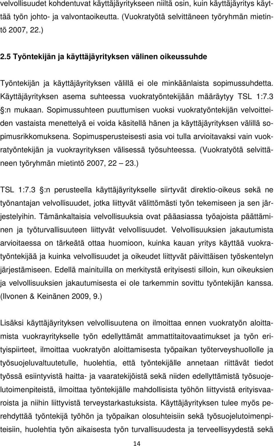 Käyttäjäyrityksen asema suhteessa vuokratyöntekijään määräytyy TSL 1:7.3 :n mukaan.