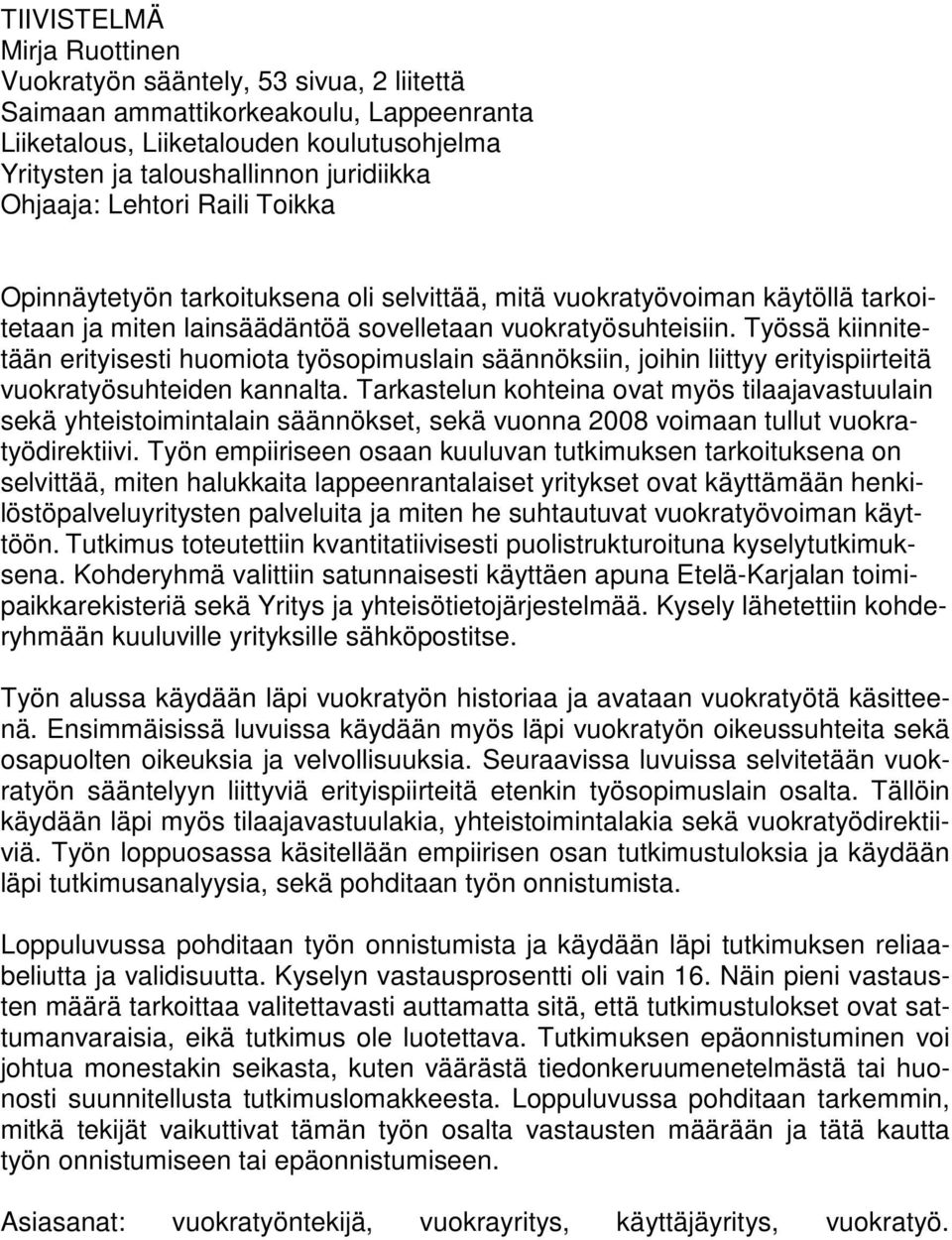 Työssä kiinnitetään erityisesti huomiota työsopimuslain säännöksiin, joihin liittyy erityispiirteitä vuokratyösuhteiden kannalta.