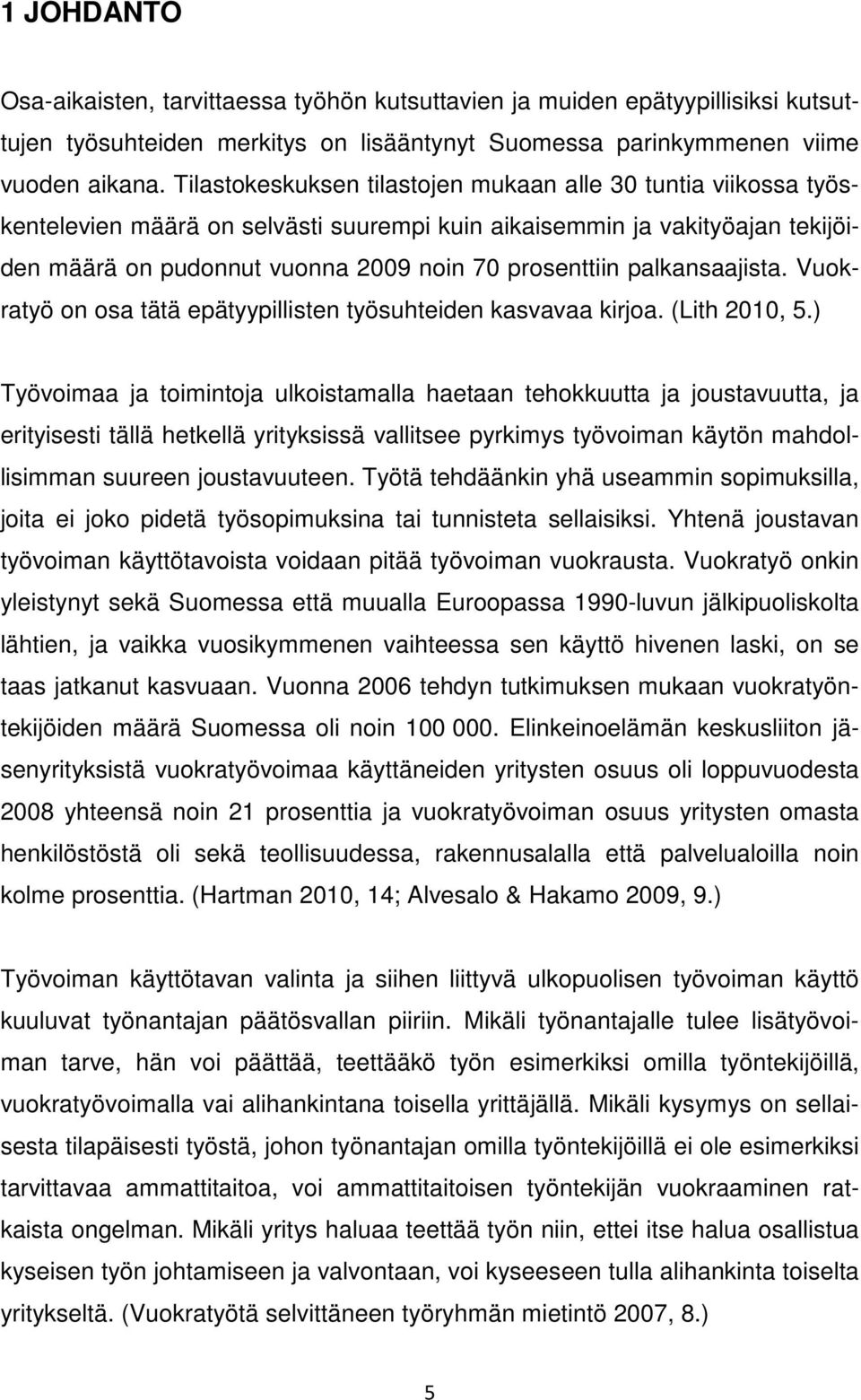 palkansaajista. Vuokratyö on osa tätä epätyypillisten työsuhteiden kasvavaa kirjoa. (Lith 2010, 5.