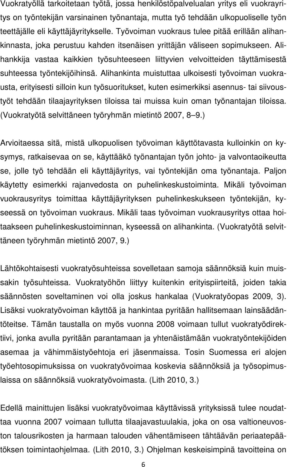 Alihankkija vastaa kaikkien työsuhteeseen liittyvien velvoitteiden täyttämisestä suhteessa työntekijöihinsä.