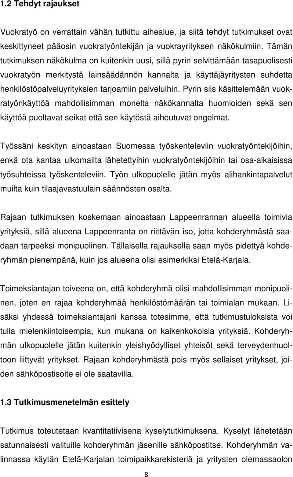 tarjoamiin palveluihin. Pyrin siis käsittelemään vuokratyönkäyttöä mahdollisimman monelta näkökannalta huomioiden sekä sen käyttöä puoltavat seikat että sen käytöstä aiheutuvat ongelmat.