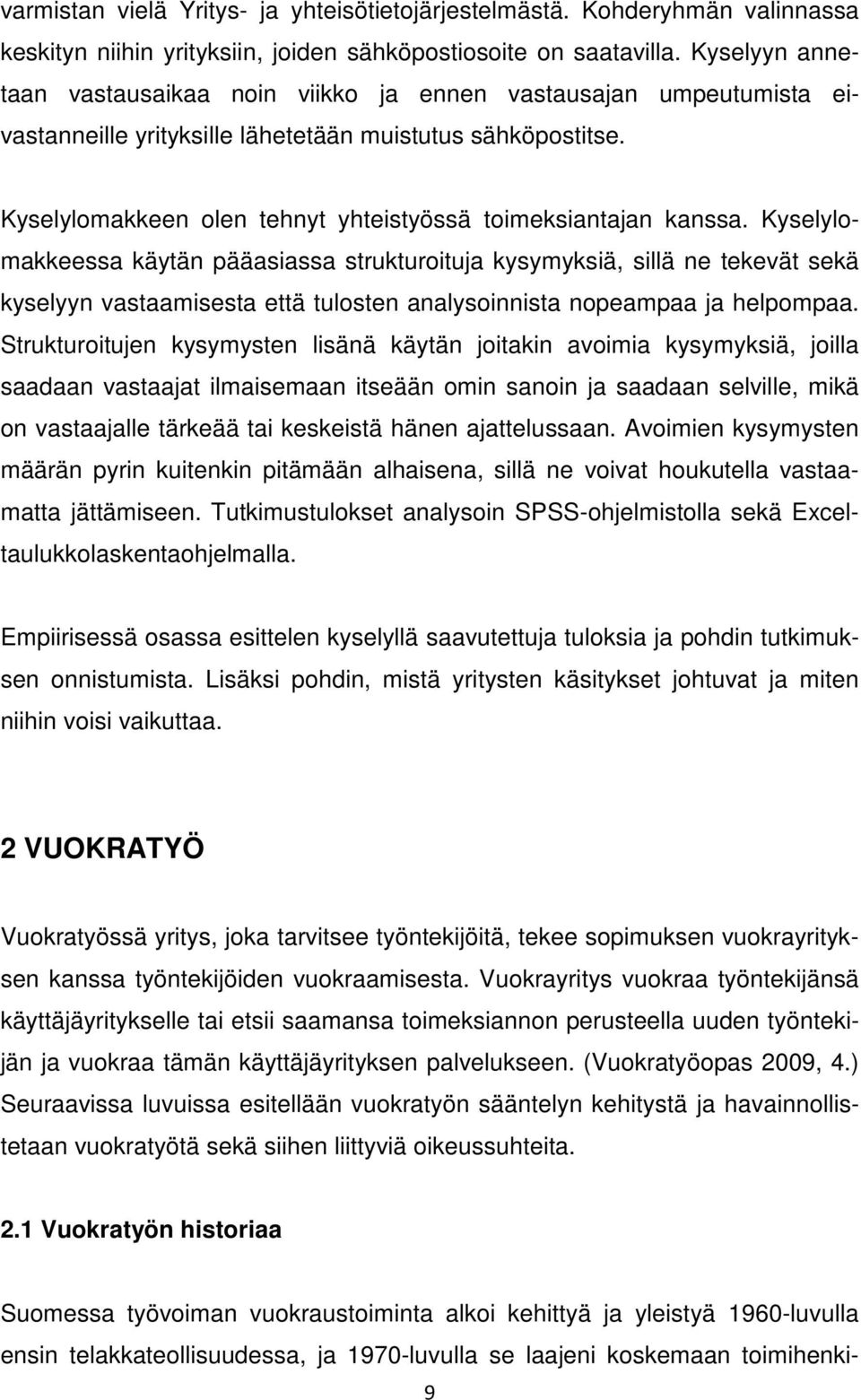 Kyselylomakkeen olen tehnyt yhteistyössä toimeksiantajan kanssa.