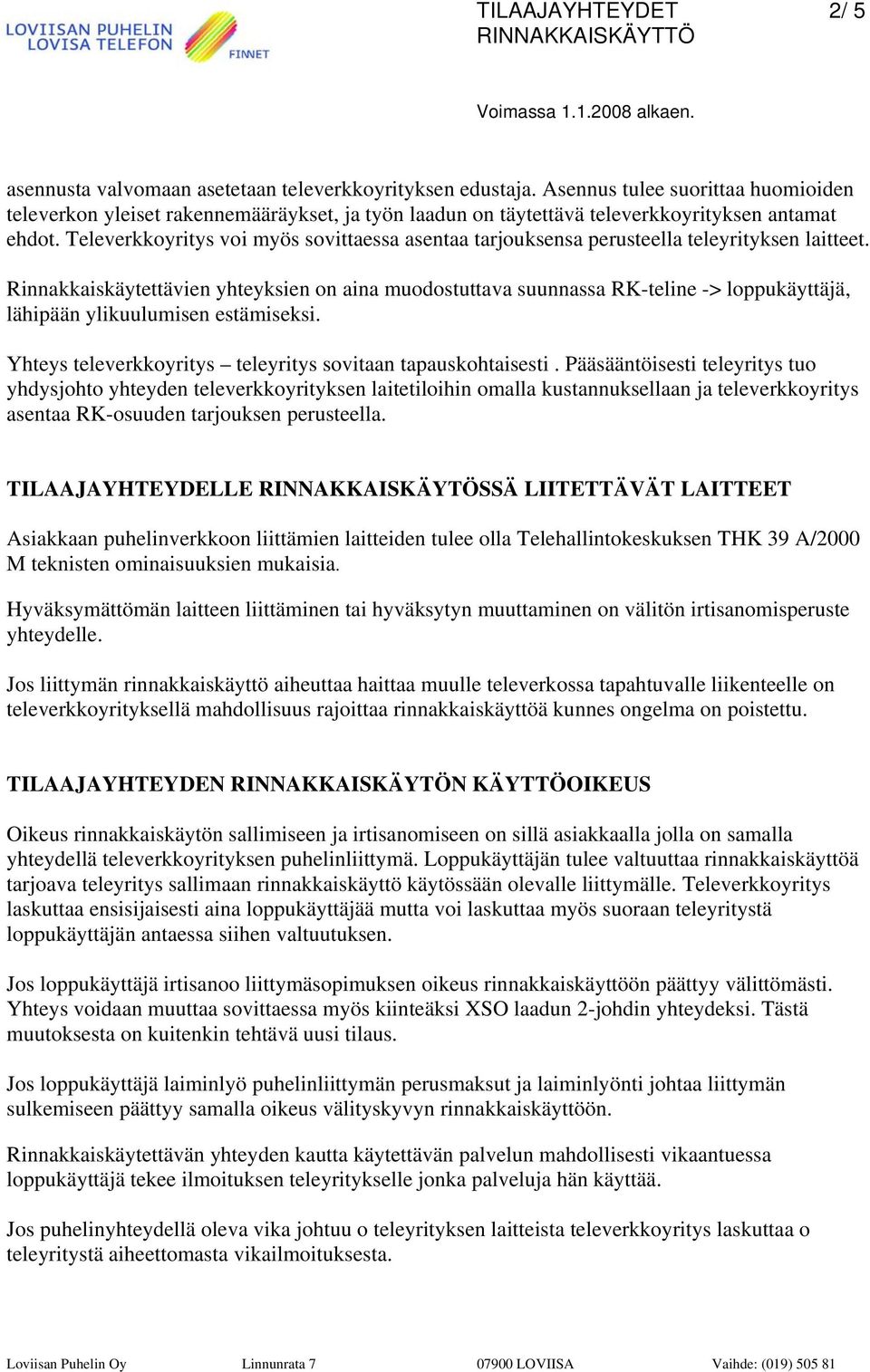 Televerkkoyritys voi myös sovittaessa asentaa tarjouksensa perusteella teleyrityksen laitteet.