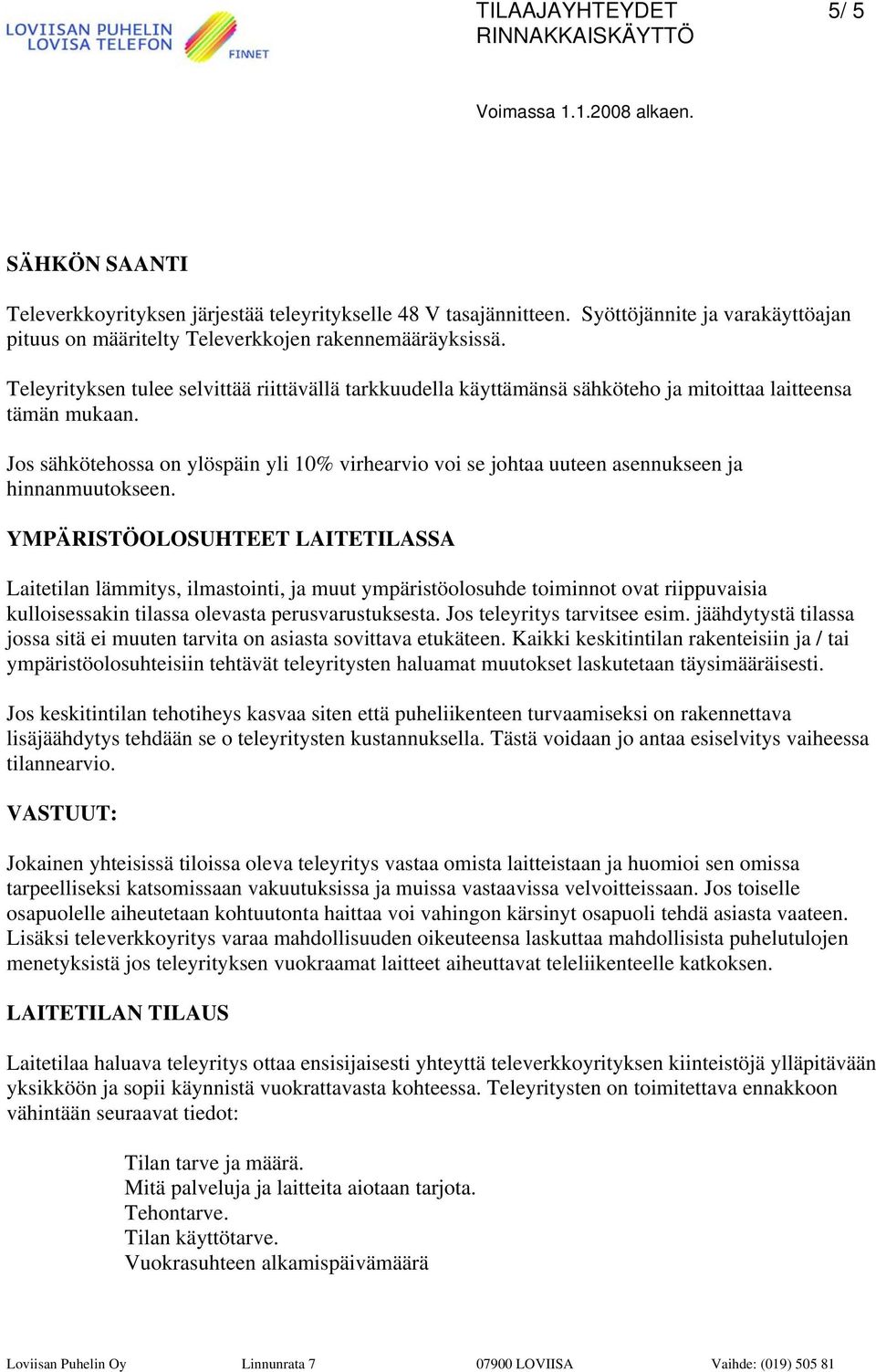 Jos sähkötehossa on ylöspäin yli 10% virhearvio voi se johtaa uuteen asennukseen ja hinnanmuutokseen.