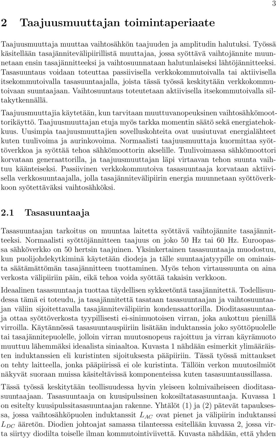 Tasasuuntaus voidaan toteuttaa passiivisella verkkokommutoivalla tai aktiivisella itsekommutoivalla tasasuuntaajalla, joista tässä työssä keskitytään verkkokommutoivaan suuntaajaan.