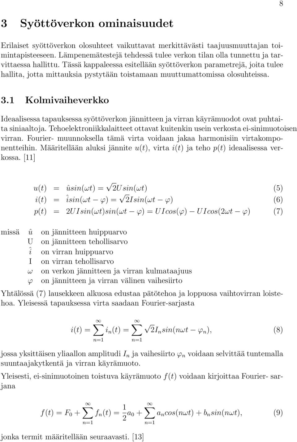 Tässä kappaleessa esitellään syöttöverkon parametrejä, joita tulee hallita, jotta mittauksia pystytään toistamaan muuttumattomissa olosuhteissa. 3.