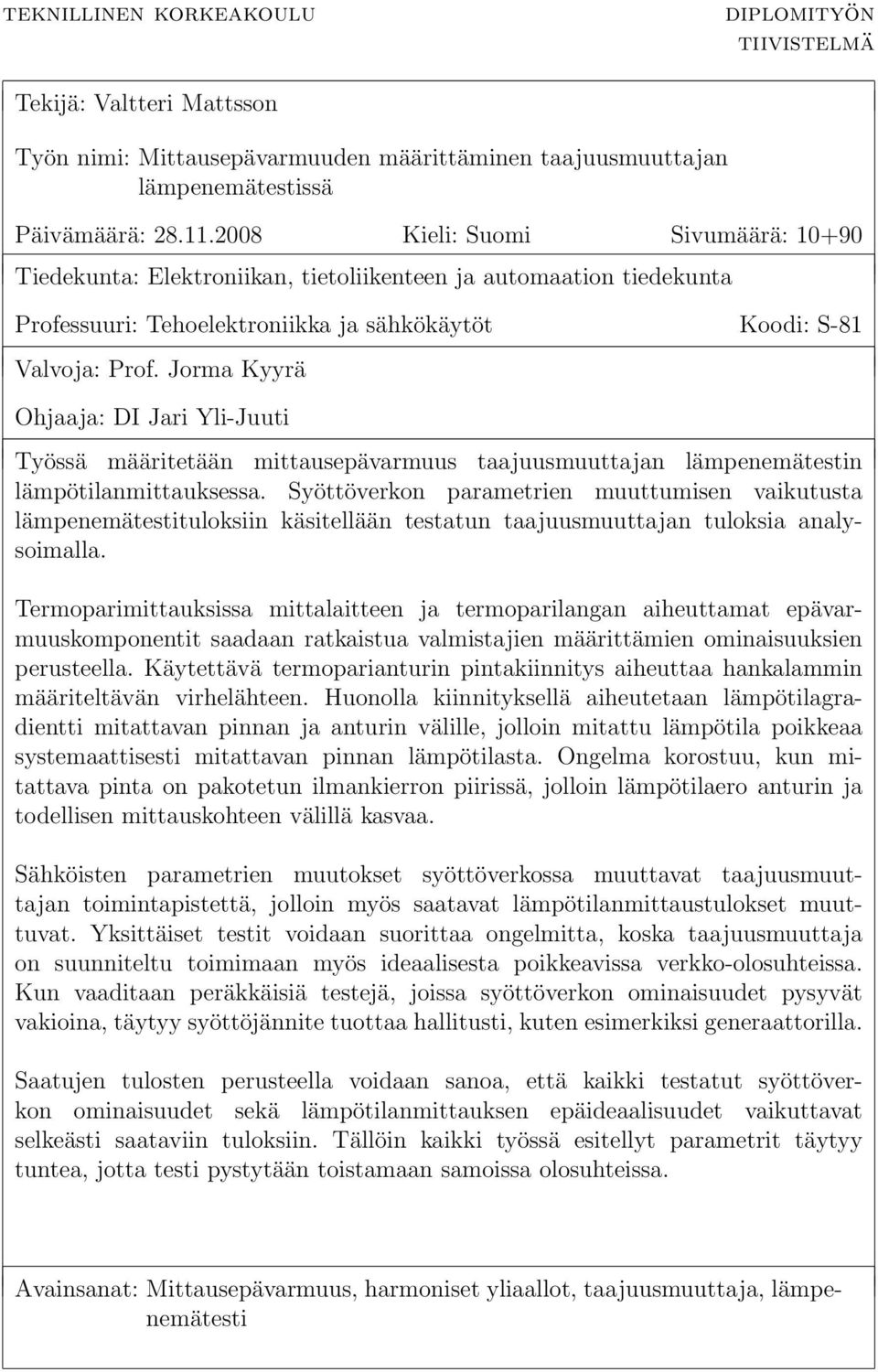 Jorma Kyyrä Ohjaaja: DI Jari Yli-Juuti Työssä määritetään mittausepävarmuus taajuusmuuttajan lämpenemätestin lämpötilanmittauksessa.