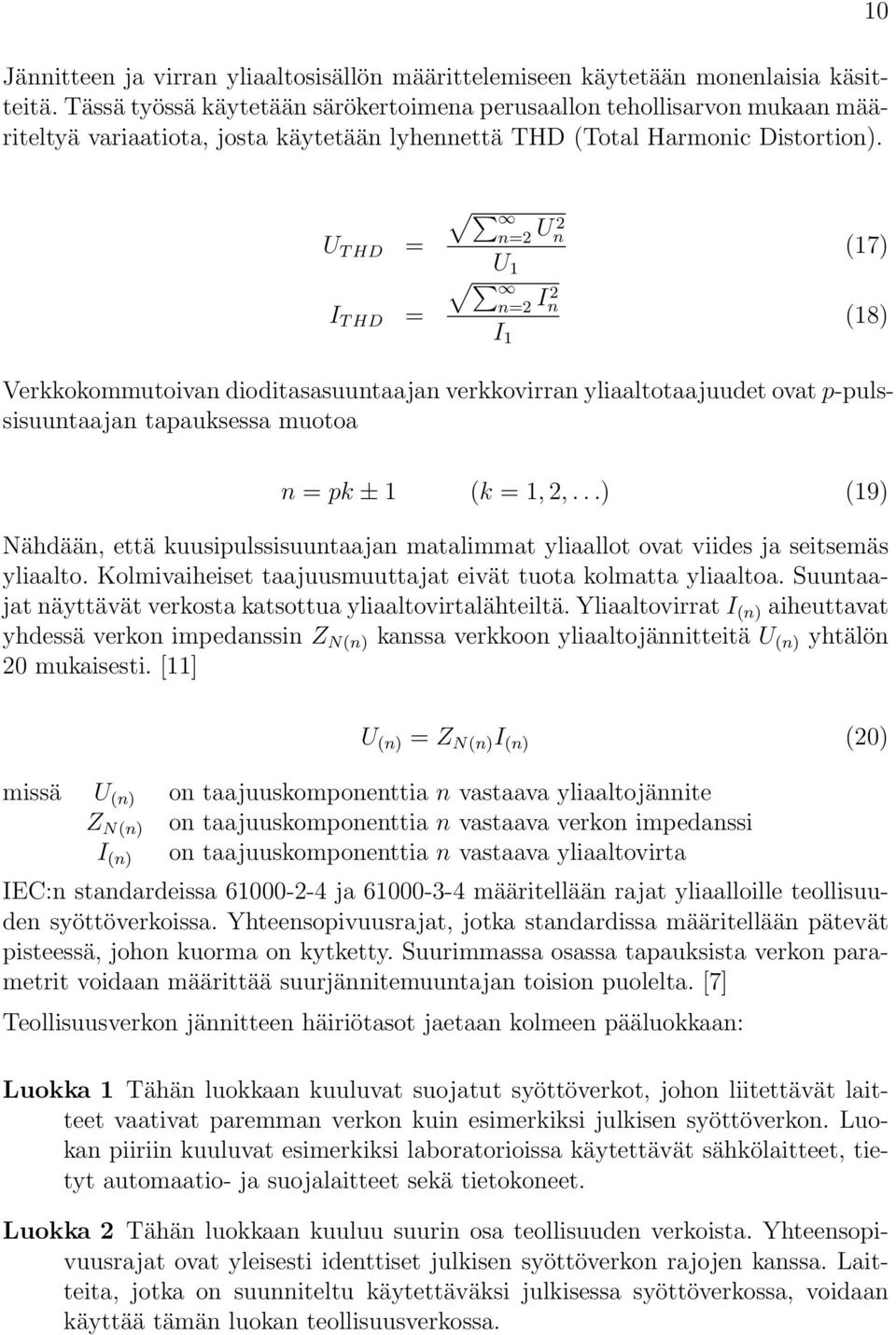 10 U T HD = I T HD = n=2 U n 2 (17) U 1 n=2 I2 n (18) I 1 Verkkokommutoivan dioditasasuuntaajan verkkovirran yliaaltotaajuudet ovat p-pulssisuuntaajan tapauksessa muotoa n = pk ± 1 (k = 1, 2,.