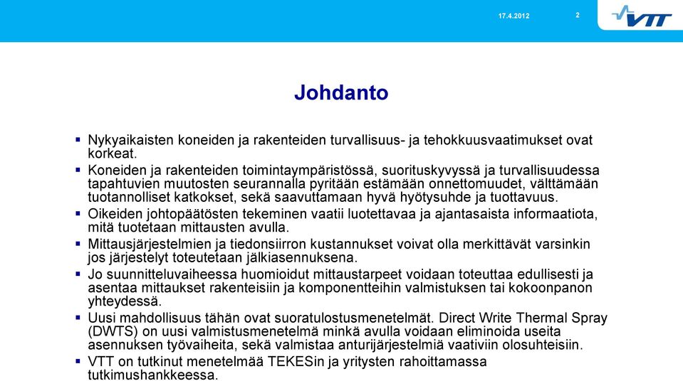 saavuttamaan hyvä hyötysuhde ja tuottavuus. Oikeiden johtopäätösten tekeminen vaatii luotettavaa ja ajantasaista informaatiota, mitä tuotetaan mittausten avulla.