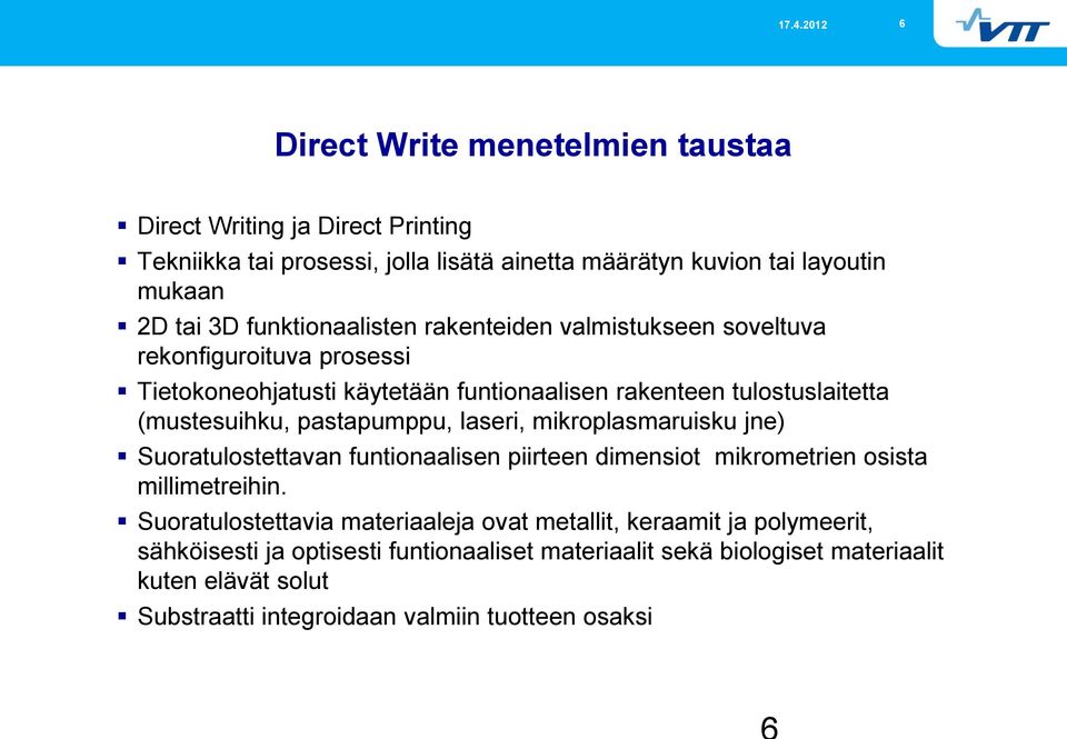 pastapumppu, laseri, mikroplasmaruisku jne) Suoratulostettavan funtionaalisen piirteen dimensiot mikrometrien osista millimetreihin.