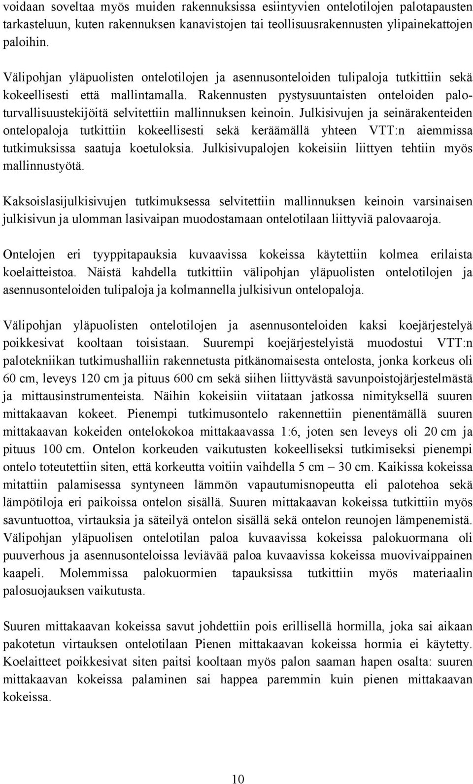 Rakennusten pystysuuntaisten onteloiden paloturvallisuustekijöitä selvitettiin mallinnuksen keinoin.