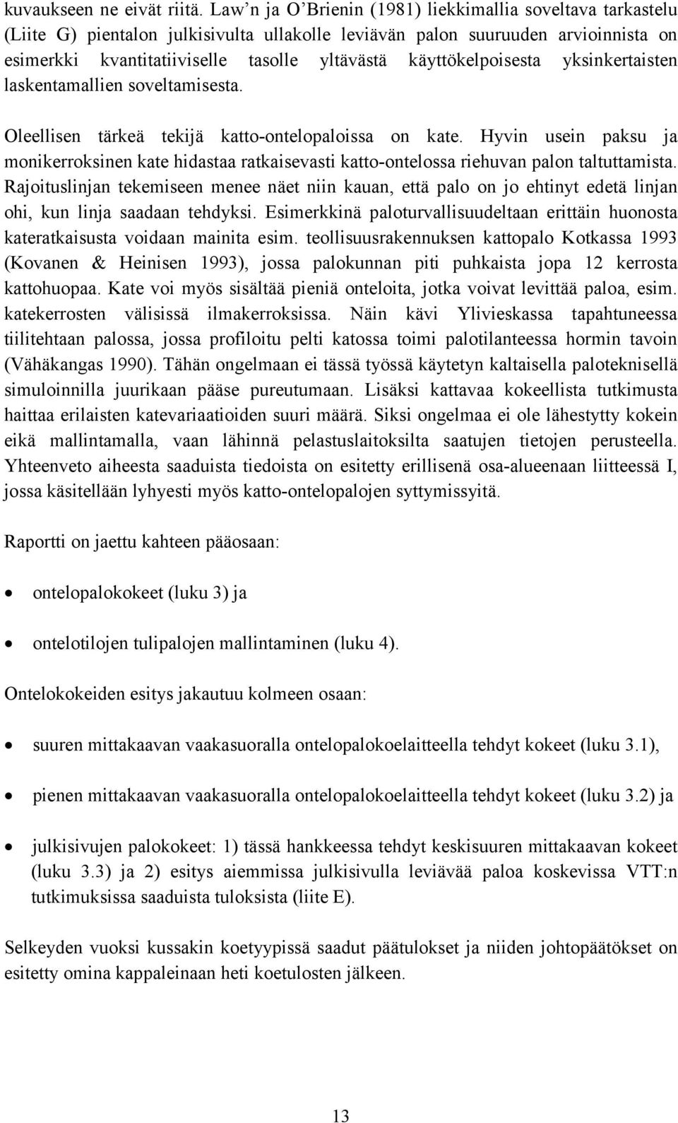 käyttökelpoisesta yksinkertaisten laskentamallien soveltamisesta. Oleellisen tärkeä tekijä katto-ontelopaloissa on kate.