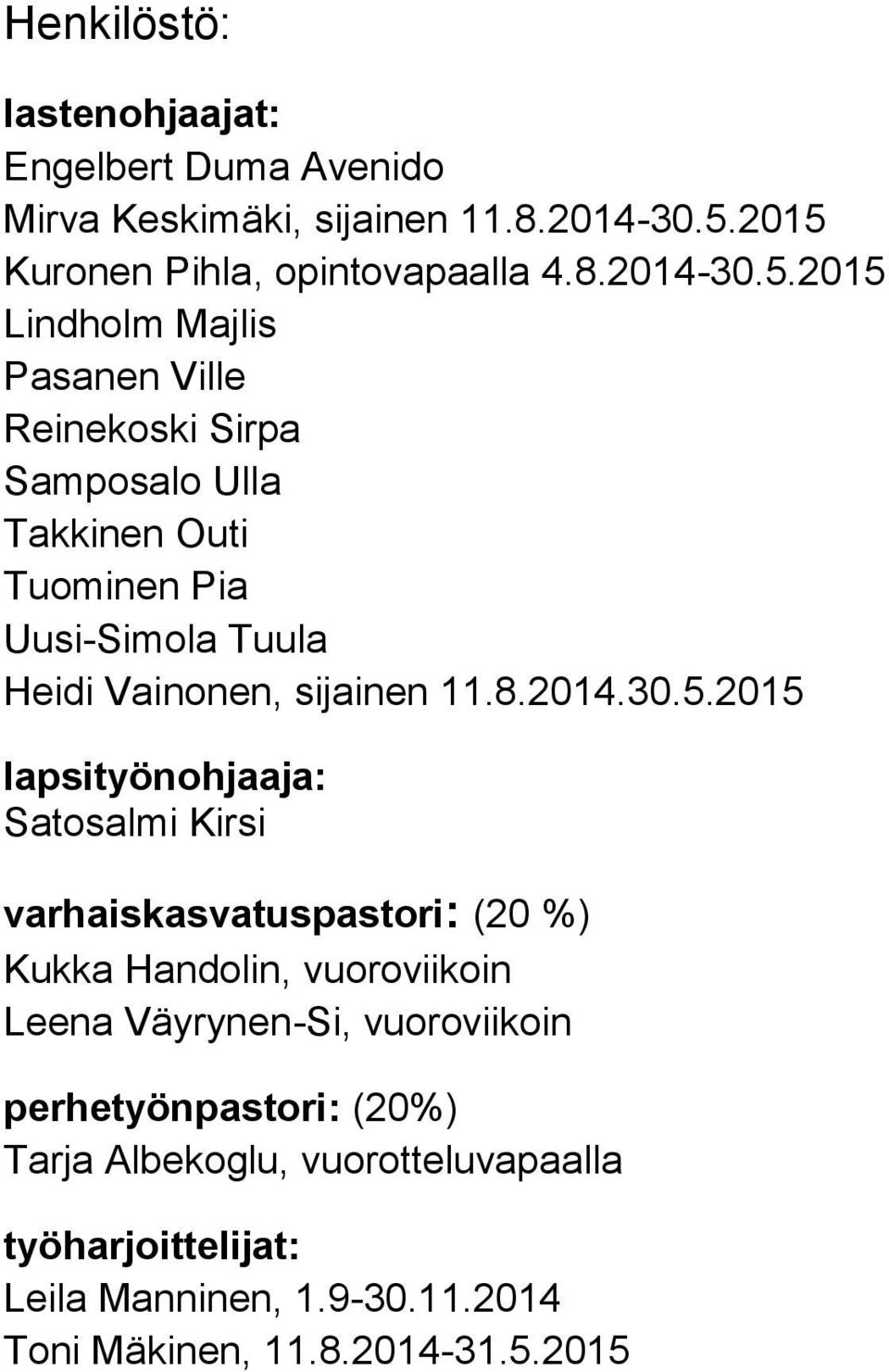 Pia Uusi-Simola Tuula Heidi Vainonen, sijainen 11.8.2014.30.5.