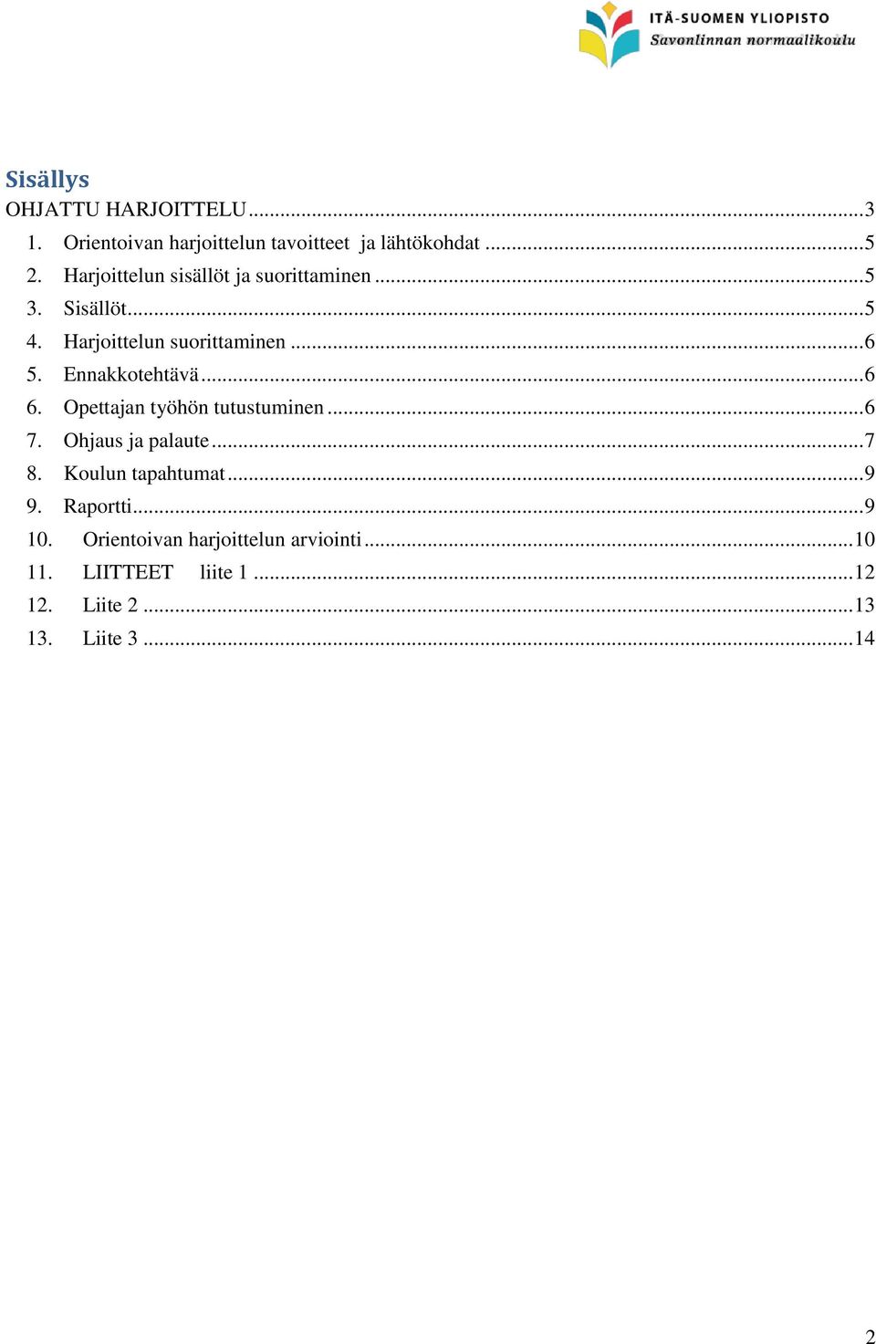 Ennakkotehtävä... 6 6. Opettajan työhön tutustuminen... 6 7. Ohjaus ja palaute... 7 8. Koulun tapahtumat.