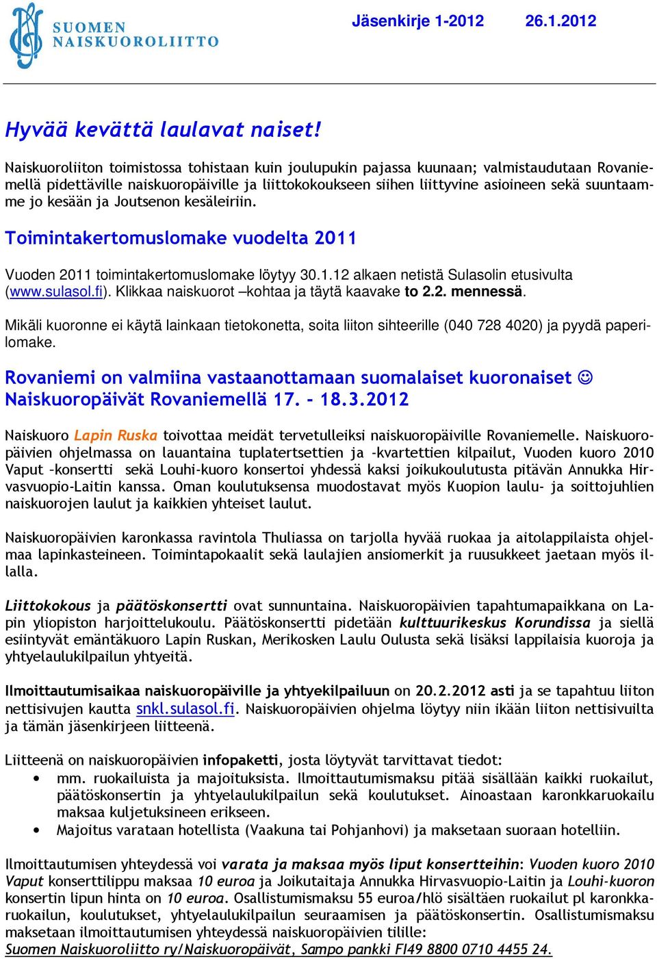 kesään ja Joutsenon kesäleiriin. Toimintakertomuslomake vuodelta 2011 Vuoden 2011 toimintakertomuslomake löytyy 30.1.12 alkaen netistä Sulasolin etusivulta (www.sulasol.fi).