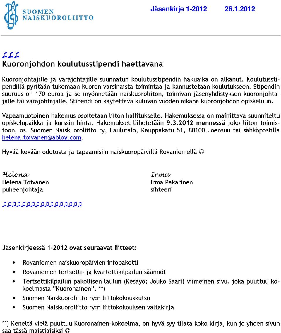 Stipendin suuruus on 170 euroa ja se myönnetään naiskuoroliiton, toimivan jäsenyhdistyksen kuoronjohtajalle tai varajohtajalle. Stipendi on käytettävä kuluvan vuoden aikana kuoronjohdon opiskeluun.