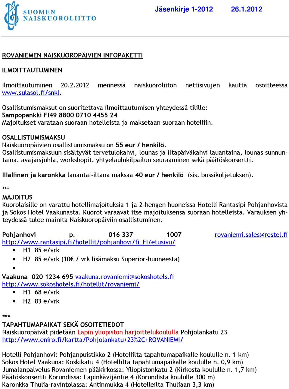 OSALLISTUMISMAKSU Naiskuoropäivien osallistumismaksu on 55 eur / henkilö.