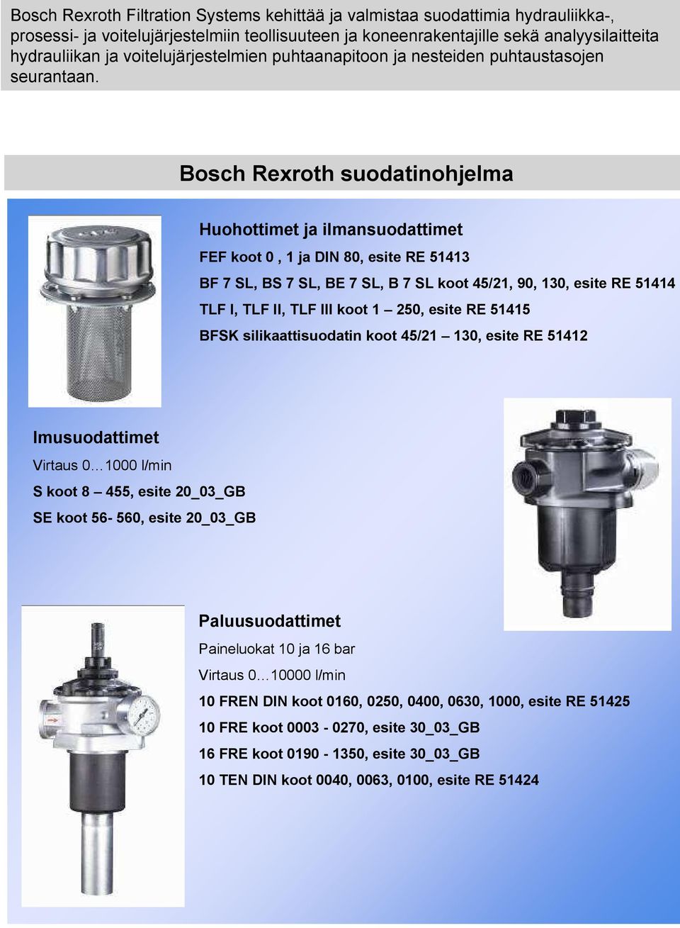 Bosch Rexroth suodatinohjelma Huohottimet ja ilmansuodattimet FEF koot 0, 1 ja DIN 80, esite RE 51413 BF 7 SL, BS 7 SL, BE 7 SL, B 7 SL koot 45/21, 90, 130, esite RE 51414 TLF I, TLF II, TLF III koot